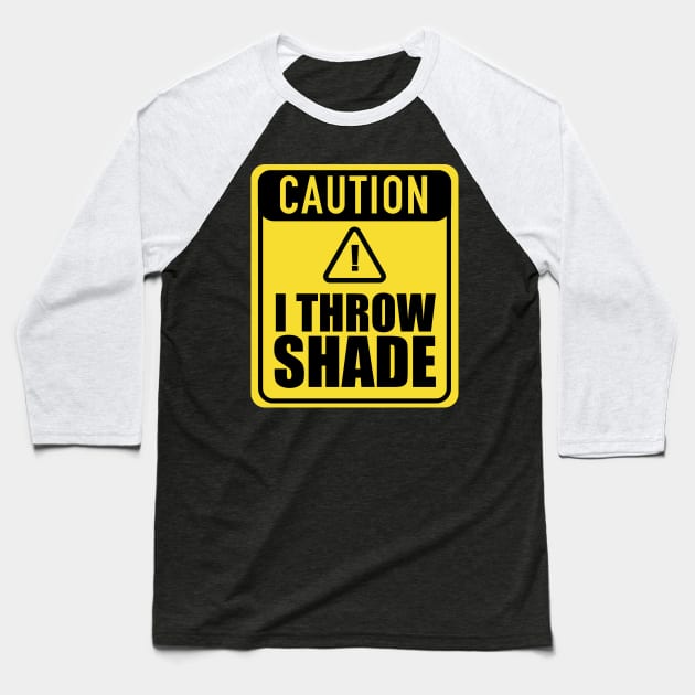 Caution I Throw Shade Baseball T-Shirt by blackartmattersshop